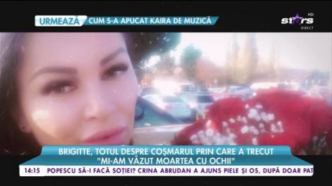 Brigitte, totul despre coșmarul prin care a trecut: „Mi-am văzut moartea cu ochii”