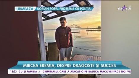 Mircea Eremia, despre dragoste și succes: „Sunt un om care trăiește clipa”