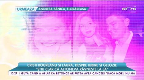 Cristian Boureanu și Laura, despre iubire și gelozie. Boureanu: „Știu clar că altcineva râvnește la ea”