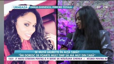 Laurette a aruncat bomba: vrea să se mute din ţară!