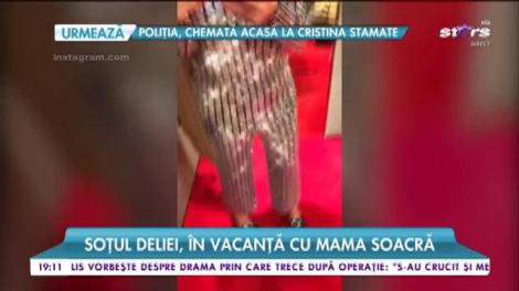 Soțul Deliei, în vacanță cu mama soacră