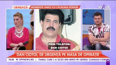 Diagnostic CRUNT! Dan Ciotoi, de urgență pe masa de operație: "Am aflat târziu. Sunt suspect de cancer”