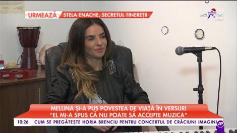 Mellina și-a pus povestea de viață în versuri: „El mi-a spus că nu poate să accepte muzica”