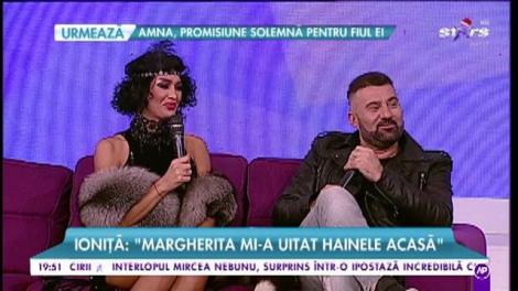 Ionuță: „Margherita mi-a uitat hainele acasă”