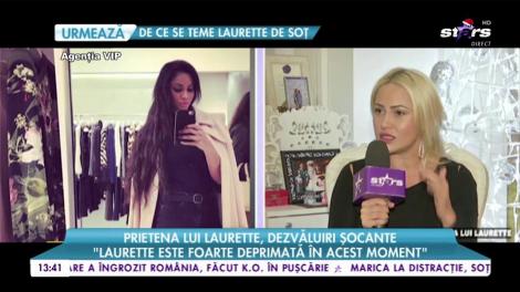Prietena lui Laurette, dezvăluiri șocante: ”Este foarte deprimată în acest moment”
