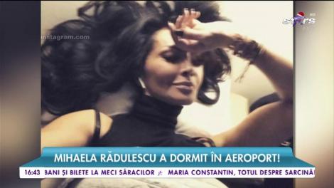 Mihaela Rădulescu a ajuns să doarmă în aeroport!