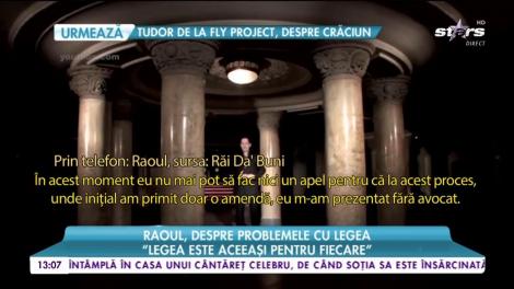 Instanța, decizie șoc în cazul lui Raoul! Artistul poate ajunge după gratii?