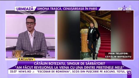 Cătălin Botezatu, singur de sărbători: ”Am făcut Revelionul la Viena cu una dintre prietenele mele”