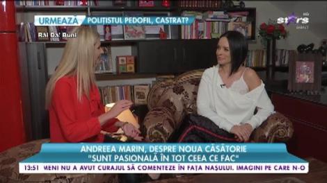 Andreea Marin, despre noua căsătorie: ”Sunt pasională în tot ceea ce fac”
