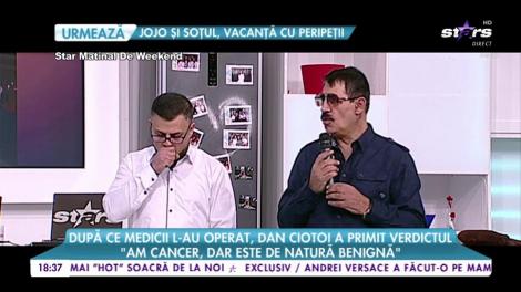 După ce medicii l-au operat, Dan Ciotoi a primit verdictul. ”Am cancer, dar este de natură benignă”