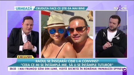 Raoul se însoară! Cine l-a convins: ”Ceea ce mi se întamplă mie, să li se întâmple tuturor”