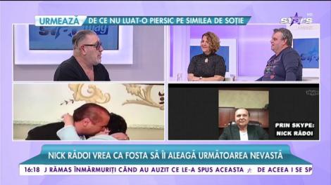 Nick Rădoi vrea ca fosta să îi aleagă următoare nevastă. A căutat în femeile din viața lui ceea ce a avut cu fosta soție