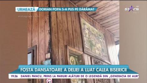 Fosta dansatoare a Deliei a luat calea Bisericii