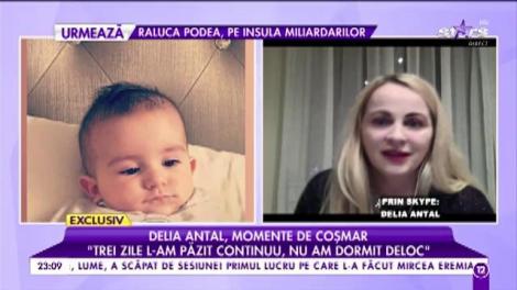 Delia Antal, momente de coșmar: "Am plâns în hohote lângă copilul meu pentru că nu știam ce e cu el"