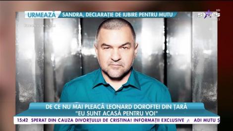 De ce nu mai pleacă Leonard Doroftei din țară: ”Eu sunt acasă pentru voi”