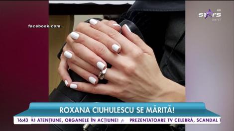 Roxana Ciuhulescu se mărită!