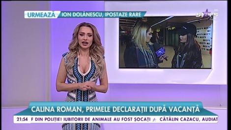 Calina Roman, primele declarații după vacanță