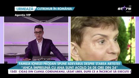 Familia Ionelei Prodan spune adevărul despre starea artistei: ”Anca și Ana sunt acolo 24 din 24”