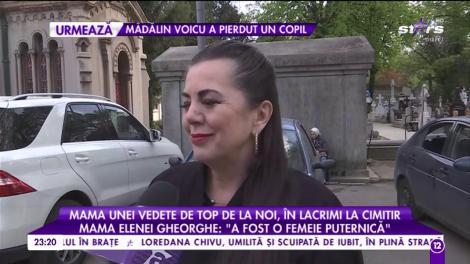 Mama Elenei Gheorghe, despre moartea Ionelei Prodan: „A fost o femeie puternică”