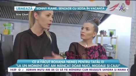 Ce a făcut Roxana Nemeș pentru tatăl ei: ”Am slăbit în momentul în care mi-am dorit”
