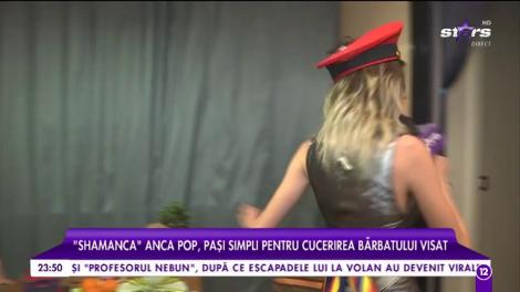 ”Shamanca” Anca Pop, pași simpli pentru cucerirea bărbatului visat