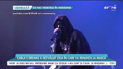 Carla's Dreams a dezvăluit ziua în care va renunța la mască
