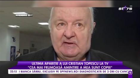 Ultima apariţie a lui Cristian Ţopescu la TV! "Cea mai frumoasă amintire a mea sunt copiii!"