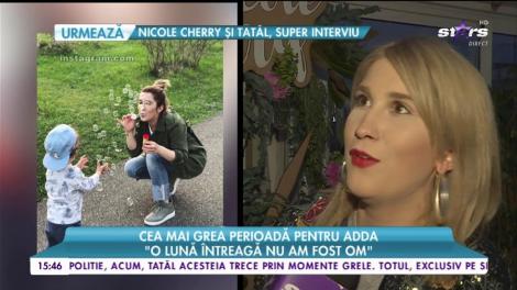Cea mai grea perioadă pentru Adda: „O lună întreagă nu am fost om”