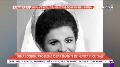 Irina Loghin, probleme de sănătate înaintea de nunta fiicei sale