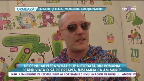 De ce nu ar pleca What's UP niciodată din România