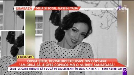 Olivia Steer, dezvăluiri exclusive din copilărie