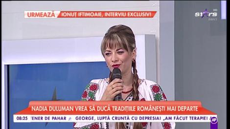 Nadia Duluman vrea să ducă tradițiile românești mai departe