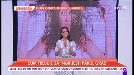 Sfaturi pentru persoanele care au părul gras