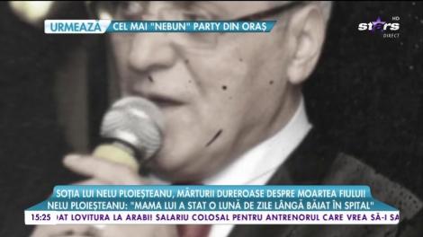 Soția lui Nelu Ploieșteanu, mărturii dureroase despre moartea fiului