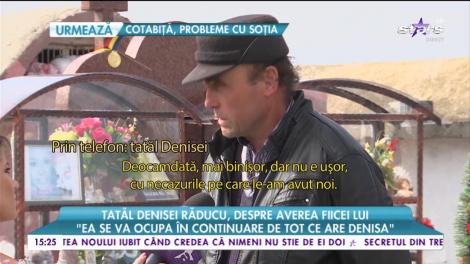 Tatăl Denisei Răducu, despre averea fiicei lui: ”Apartamentul îi va rămâne Adelinei”