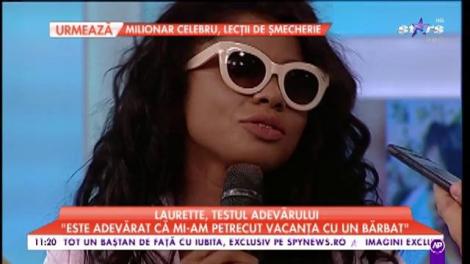 Laurette, testul adevărului: ”Este adevărat că mi-am petrecut vacanța cu un bărbat, însă sunt singură”