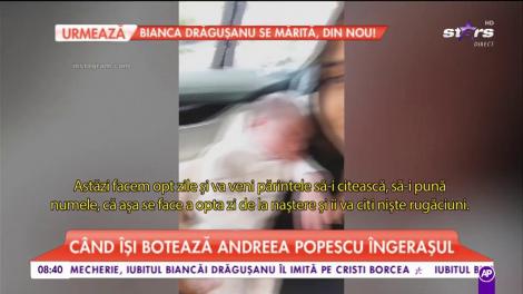 Când își botează Andreea Popescu îngerașul