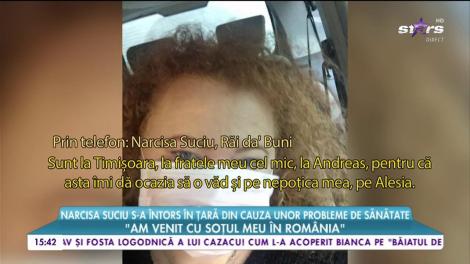 Narcisa Suciu s-a întors în țară din cauza unor probleme de sănătate