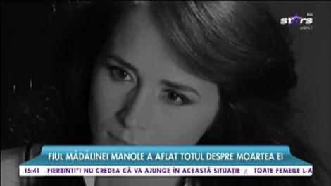 Fiul Mădălinei Manole a aflat totul despre moartea ei