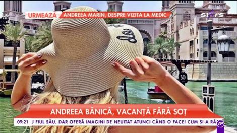 Andreea Bănică, vacanță fără soț