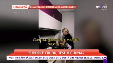 Surorile Crudu, test în bucătărie