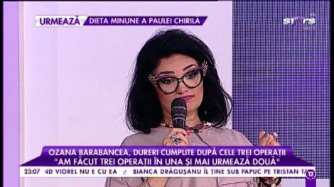 Ozana Barabancea, chinuri groaznice după ultima intervenţie suferită!
