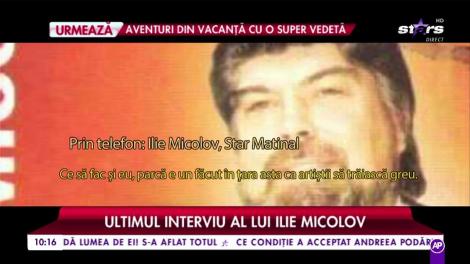Ilie Micolov, declarații sfâșietoare pentru Star Matinal