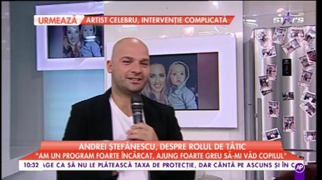 Andrei Ștefănescu, despre rolul de tătic: ”Nu mă gândeam vreodată că o să stau pe ceas să fac duș sau să mănânc”
