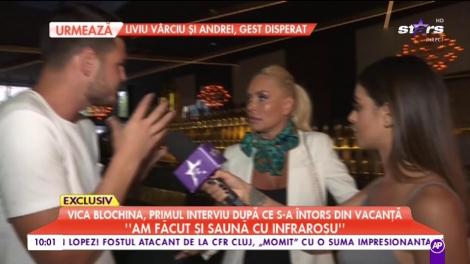 Vica Blochina, primul interviu după ce s-a întors din vacanță: ”Am făcut saună cu infraroșu”