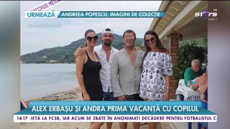Alex Erbaşu şi Andra, prima vacanță cu copilul!