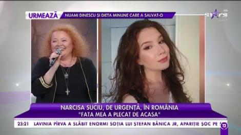 Narcisa Suciu, de urgență, în România: „Fata mea a plecat de acasă”