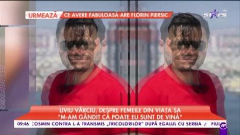 Liviu Vârciu, despre femeile din viața lui: ”Eu nu știu cum au stat fetele cu mine”