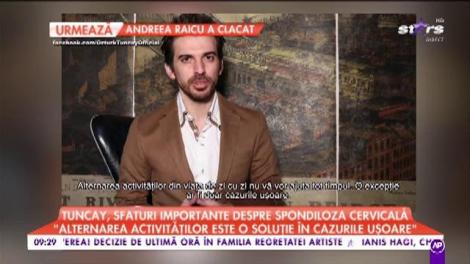 Tuncay, sfaturi importante despre spondiloza cervicală