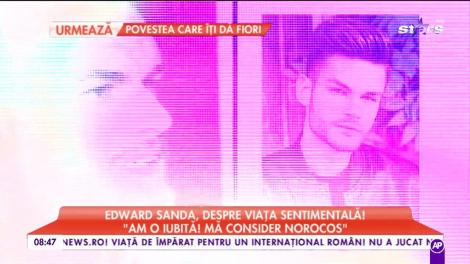 Edward Sanda, declaraţii picante despre viaţa sentimentală! "Am o relaţie de trei ani!"